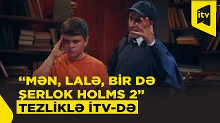 “Mən, Lalə, bir də Şerlok Holms 2” serialı tezliklə İTV-də
