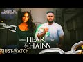 HEART AND CHAINS TO MUST WATCH NEW NIGERIAN MOVIE