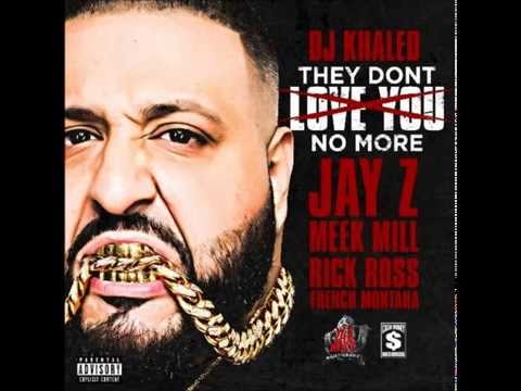 DJ Khaled -- They Don't Love You No More Feat  Jay Z, Meek Mill, Rick Ross & French Montana