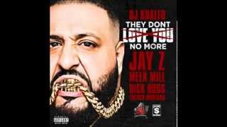 DJ Khaled -- They Don&#39;t Love You No More Feat  Jay Z, Meek Mill, Rick Ross &amp; French Montana