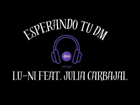 Esperando Tu DM - Lu-Ni feat. Julia Carbajal