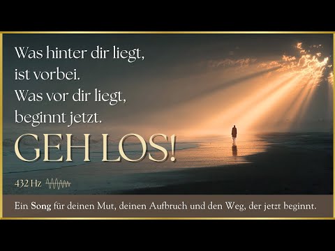 Geh los – Song über Mut & Neubeginn | 432Hz Musik die Kraft gibt