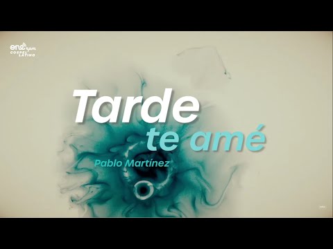 Pablo Martinez - Tarde Te Amé (Video Letra)