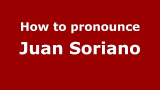 How to pronounce Juan Soriano