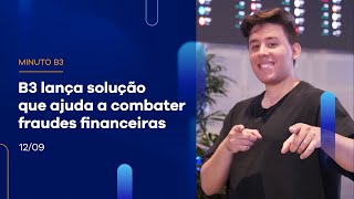 B3 lança solução que ajuda a combater fraudes financeiras | Minuto B3 – 12/09/2023 B3 lança solução que ajuda a combater fraudes financeiras | Minuto B3 – 12/09/2023
