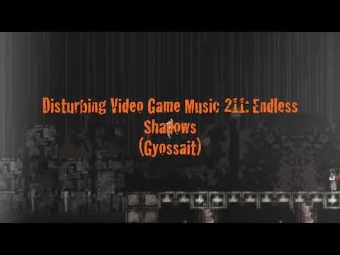 Disturbing Video Game Music 211: Endless Shadow (Gyossait)