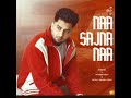 Naa Sajna Naa New Sad Song Letest Punjabi Song