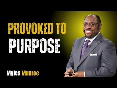 Provoked To Purpose by dr myles munroe motivation speech