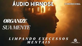 🔵ÁUDIO HIPNOSE Convencional - ORGANIZE SUA MENTE  Limpando Execessos MENTAIS - Milton Alencar.