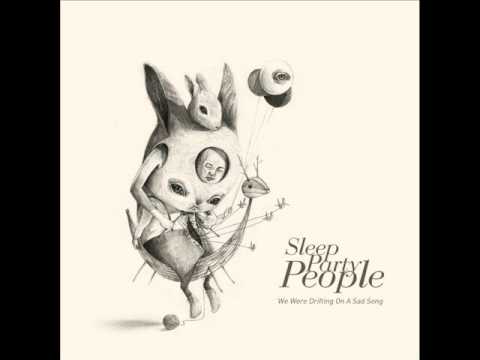 Sleep Party People - We Were Drifting On A Sad Song [Full Album]