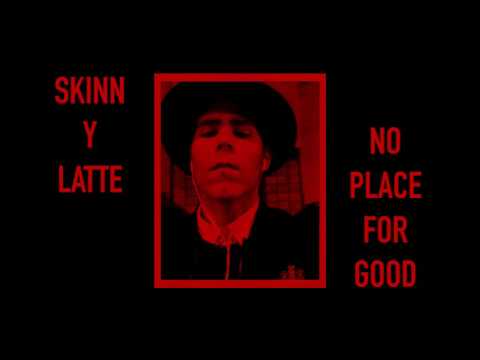 Skinn Y Latte - SKINN Y LATTE - No Place For Good (audio)