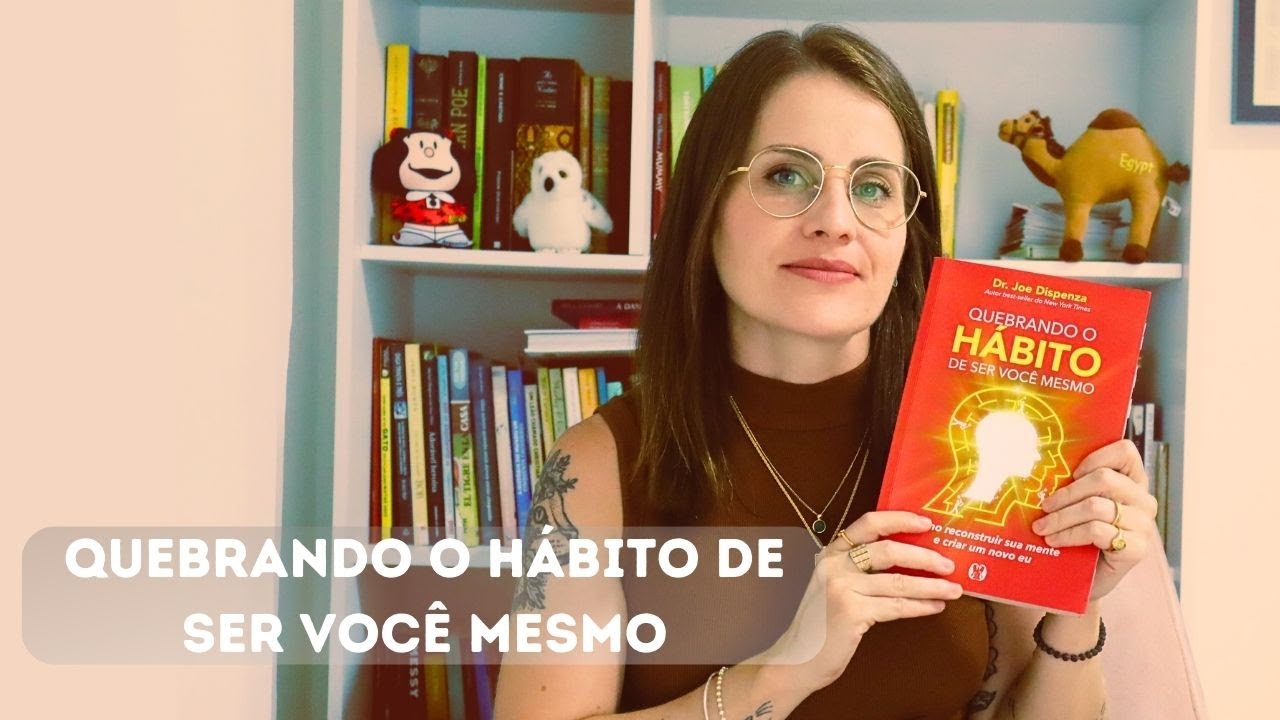 Lições do livro "Quebrando o hábito de ser você mesmo" de Joe Dispenza