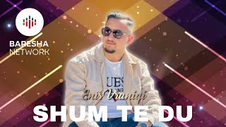 Enis Vraniqi - Shum Të Du