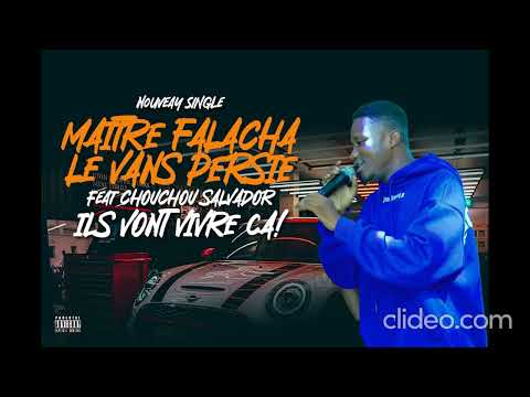 MAÎTRE FALACHA LE VANS PERSIE feat CHOUCHOU SALVADOR - IlS VONT VIVRE ÇA
