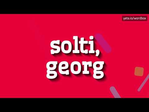 SOLTI, GEORG - HOW TO PRONOUNCE IT!?