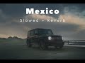 Mexico Hunar Sidhu Slowed Reverb