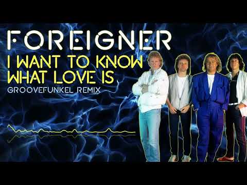 Foreigner - I Want to Know What Love Is (Groovefunkel Remix)
