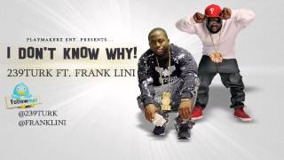 239Turk Ft. Frank Lini - I Dont Know Why