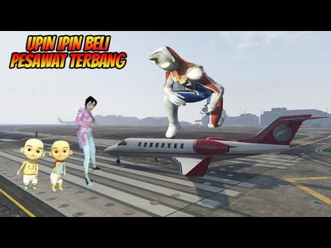 UPIN IPIN BELI PESAWAT, ULTRAMAN KAGET, GTA 5