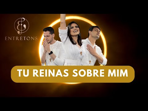 Tu Reinas Sobre Mim - Entretons