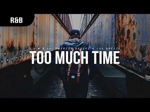 S.L.M.N. - Too Much Time (ft. Emerson Brooks & Luu Breeze)