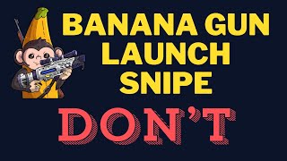 Banana Gun Sniper Bot - Sniping Crypto Launches - Don't Do it.