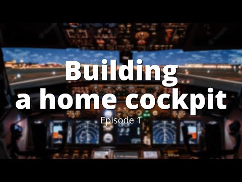 Building A Home Cockpit | Episode 1