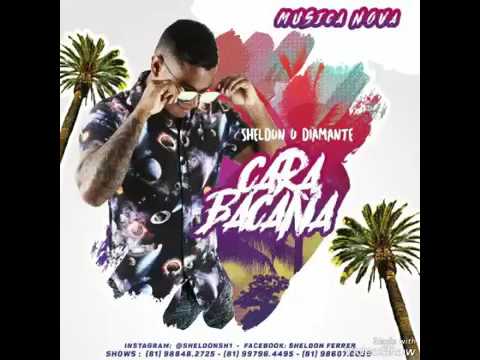 MC SHELDON O DIAMANTE -  CARA BACANA (LANÇAMENTO 2017)