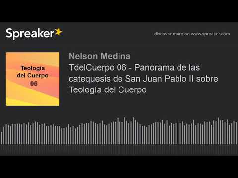 TdelCuerpo 06 - Panorama de las catequesis de San Juan Pablo II sobre Teología del Cuerpo