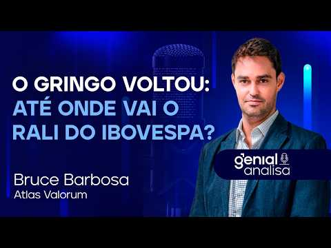 🔴 O GRINGO VOLTOU: Até onde vai o rali do Ibovespa? Com Bruce Barbosa | Podcast Genial Analisa