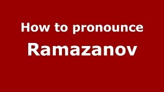How to pronounce Ramazanov