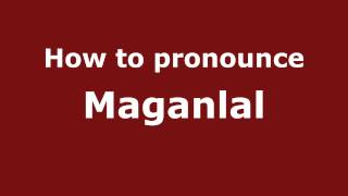 How to pronounce Maganlal