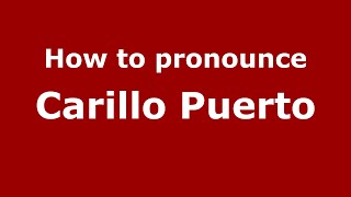 How to pronounce Carillo Puerto