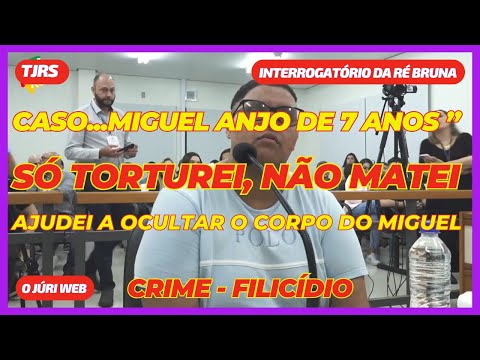 Interrogatório da Ré Bruna - Ajudei a ocultar o corpo de Miguel - Crime Filicídio - (JR022-A#08)