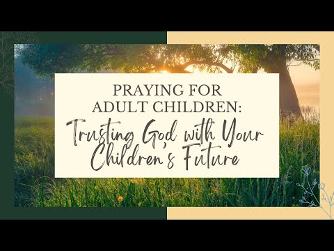 Trusting God with Your Adult Child’s Future | Prayer & Encouragement for Christian Parents