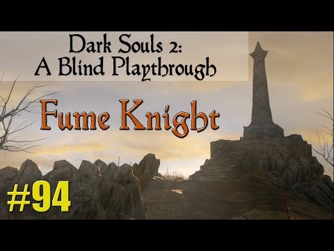 Dark Souls 2: A Blind Playthrough 94, "Fume Knight"