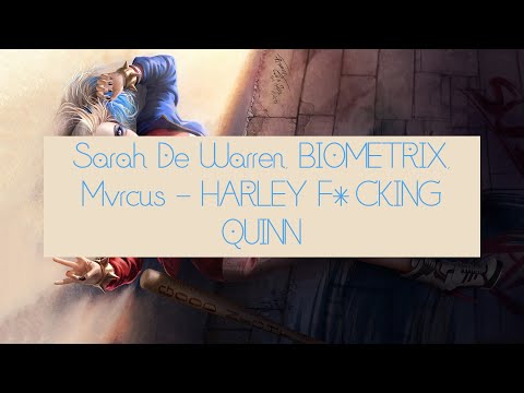 Sarah De Warren, BIOMETRIX, Mvrcus - HARLEY F*CKING QUINN