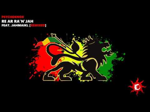 PsYchoKNOX - Re Ar Ra'n'Jah (feat. JahMaikL [remixed])