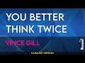 You Better Think Twice - Vince Gill (KARAOKE)