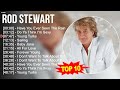 R O D S T E W A R T 2023 MIX Top 10 Best Songs Greatest Hits Full Album 2023