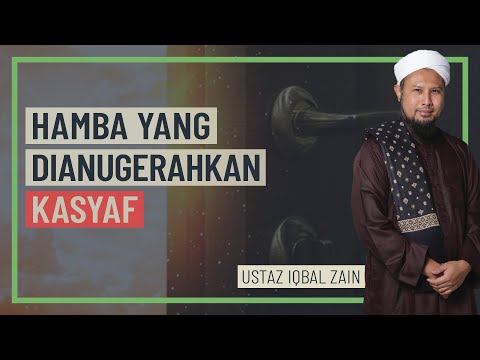 Ustaz Iqbal Zain - Hamba Yang Dianugerahkan Kasyaf