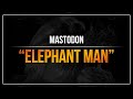 Mastodon - "Elephant Man" (RB3)