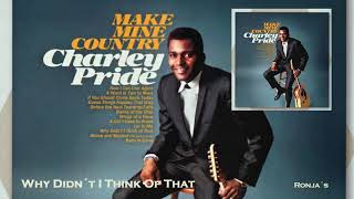 Charley Pride  ~ "Why Didn't I Think Of That"