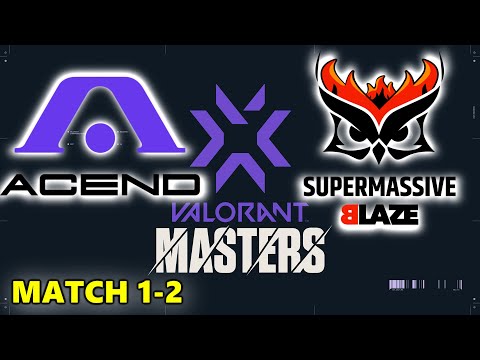 ACEND vs SUPERMASSIVE BLAZE - VALORANT MASTERS BERLIN - MATCH 1-2 - BIND - ASCENT