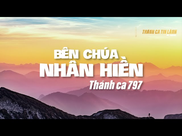 THÁNH CA 797 | BÊN CHÚA NHÂN HIỀN | KARAOKE THÁNH CA TIN LÀNH