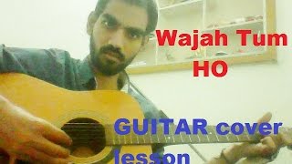 Wajah Tum Ho -SANA KHAN ,MITHOON ,TULSI KUMAR COMPLETE GUITAR COVER LESSON CHORDS -