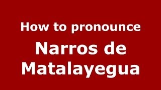 How to pronounce Narros De Matalayegua
