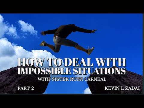How To Deal With Impossible Situations Part 2 with Sister Ruth
