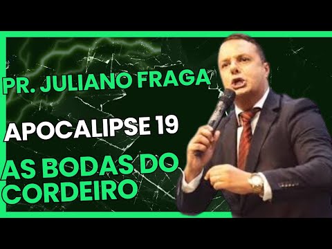 PREGAÇÃO PR. JULIANO FRAGA (AS BODAS DO CORDEIRO) APOCALIPSE 19
