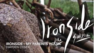 Ironside - My Parents House (Hayden cover)